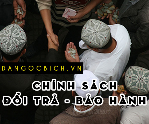 Chính sách Đổi Trả - Bảo hành sản phẩm của Đá Ngọc Bích .VN - DaNgocBich.VN